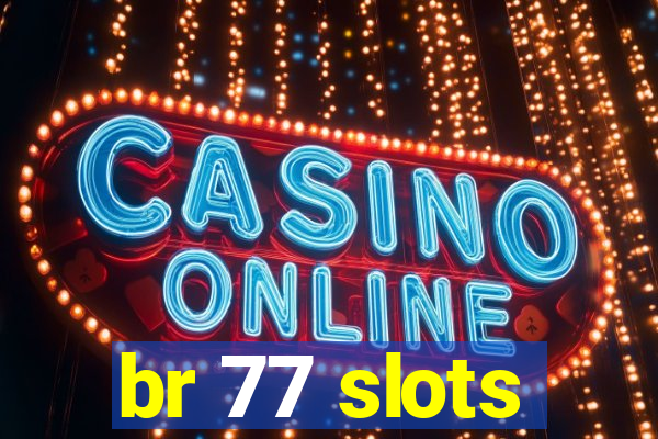 br 77 slots